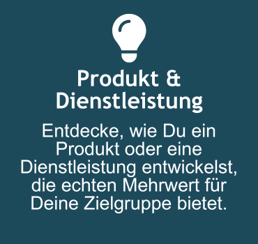 Produkt & Dienstleistung: Entdecke, wie Du ein Produkt oder eine Dienstleistung entwickelst, die echten Mehrwert für Deine Zielgruppe bietet.