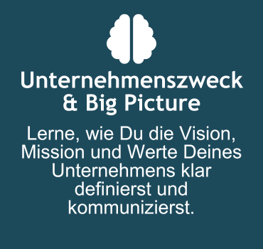 Unternehmenszweck & Big Picture: Lerne, wie Du die Vision, Mission und Werte Deines Unternehmens klar definierst und kommunizierst.